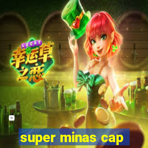 super minas cap